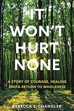 It Won't Hurt None: A story of courage, healing and a return to wholeness