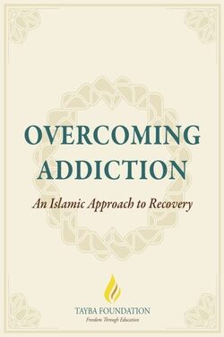 Overcoming Addiction: An Islamic Approach to Recovery: 12 Steps for the Muslim & The Muslim Addiction Recovery Program (99-level courses by Tayba)